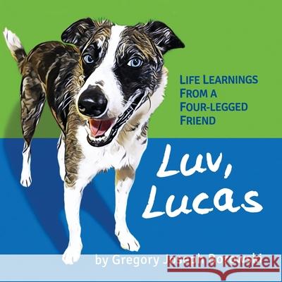 Luv, Lucas: Life Learnings from a Four-legged Friend Gregory Joseph Borowski 9781637958483 Gregory Joseph Borowski - książka