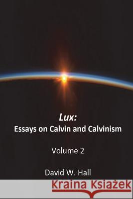 Lux: Calvin and Calvinism David W. Hall 9781721864317 Createspace Independent Publishing Platform - książka