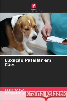 Luxacao Patellar em Caes Sadık Yayla Mehmet Kilinc  9786205652916 Edicoes Nosso Conhecimento - książka