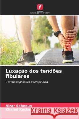Luxação dos tendões fibulares Sahnoun, Nizar, Keskes, Khaled 9786208971052 Edições Nosso Conhecimento - książka