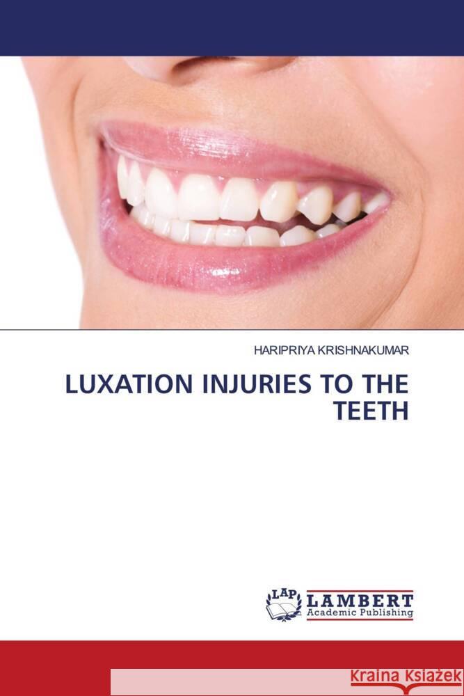 LUXATION INJURIES TO THE TEETH KRISHNAKUMAR, HARIPRIYA 9786207457038 LAP Lambert Academic Publishing - książka