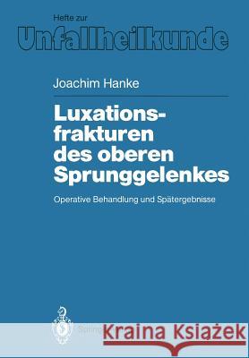 Luxationsfrakturen Des Oberen Sprunggelenkes: Operative Behandlung Und Spätergebnisse Hanke, Joachim 9783540182252 Springer - książka