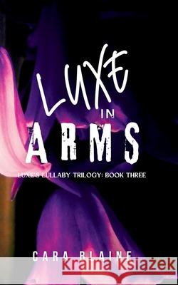 Luxe in Arms Cara Blaine 9781963345070 Little Slice Publishing - książka