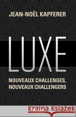 Luxe: Nouveaux challenges, nouveaux challengers Jean-Noël Kapferer 9782212564884 Eyrolles Group - książka