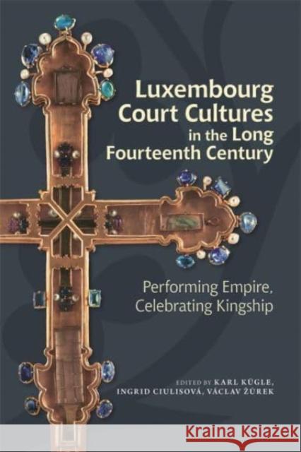 Luxembourg Court Cultures in the Long Fourteenth  Century  9781837650057 Boydell & Brewer Ltd - książka