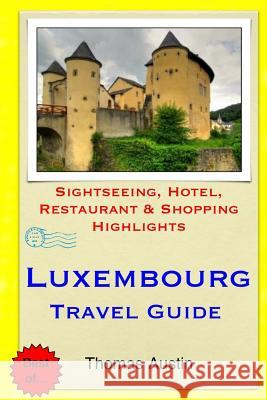 Luxembourg Travel Guide: Sightseeing, Hotel, Restaurant & Shopping Highlights Thomas Austin 9781505576221 Createspace - książka