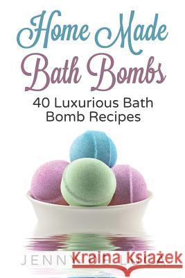 Luxurious Bath Bombs - 40 Bath Bomb Recipes: Simply DIY Recipes For Relaxation or Profit De Luca, Jenny 9781511906968 Createspace - książka