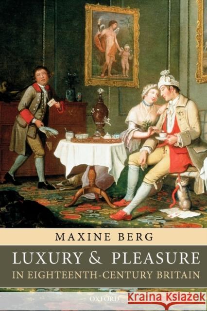 Luxury and Pleasure in Eighteenth-Century Britain Maxine Berg 9780199215287  - książka