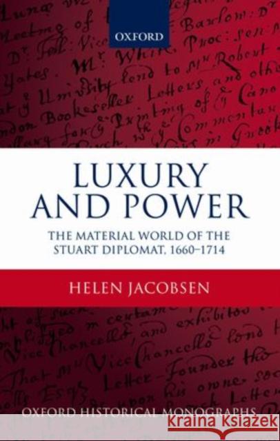 Luxury and Power: The Material World of the Stuart Diplomat, 1660-1714 Jacobsen, Helen 9780199693757  - książka