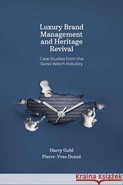 Luxury Brand Management and Heritage Revival: Case Studies from the Swiss Watch Industry Harry (Investor and businessman) Guhl 9781350545335 Bloomsbury Visual Arts - książka