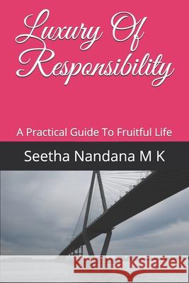 Luxury Of Responsibility: A Practical Guide To Fruitful Life M. K., Seetha Nandana 9781723706400 Independently Published - książka