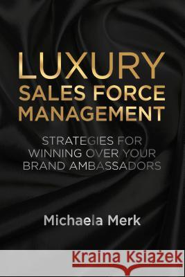 Luxury Sales Force Management: Strategies for Winning Over Your Brand Ambassadors Merk, M. 9781349467310 Palgrave Macmillan - książka