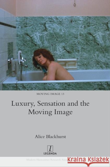 Luxury, Sensation and the Moving Image Alice Blackhurst 9781839540226 Legenda - książka