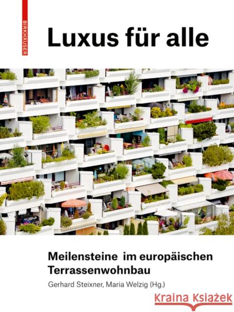 Luxus für alle : Meilensteine im europäischen Terrassenwohnbau Gerhard Steixner Maria Welzig 9783035618808 Birkhauser - książka