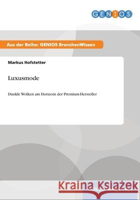 Luxusmode: Dunkle Wolken am Horizont der Premium-Hersteller Hofstetter, Markus 9783737953092 Gbi-Genios Verlag - książka