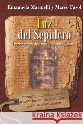 Luz del Sepulcro: Investigaciones sobre la autenticidad de la Síndone y de los Evangelios Fasol, Marco 9781945658082 Gondolin Press - książka