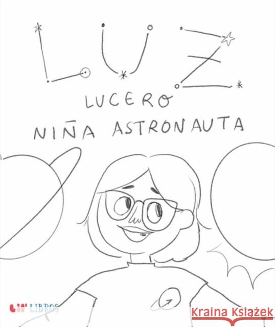 Luz Lucero, nina astronauta Karla Monterrosa 9781948066457 Lil Libros - książka