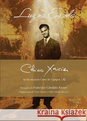 Luz na Escola: Chico Xavier na Escola Jesus Cristo de Campos RJ Xavier, Chico 9788563716040 Vinha de Luz Editora - książka