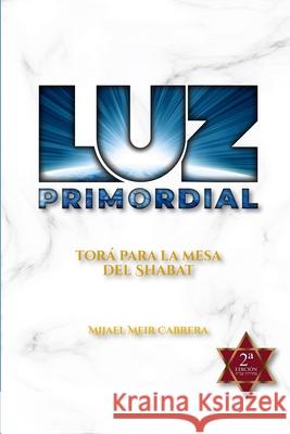 Luz Primordial: Torá para la mesa del Shabat Cabrera, Mijael Meir 9788416939763 Independently Published - książka