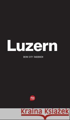 Luzern - Das City-Tagebuch Patrick H. Mueller Michele Fischhaber 9783952480953 What I Like LLC - książka