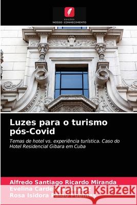 Luzes para o turismo pós-Covid Alfredo Santiago Ricardo Miranda, Evelina Cardet Fernández, Rosa Isidora Palao Fuentes 9786204070360 Edicoes Nosso Conhecimento - książka