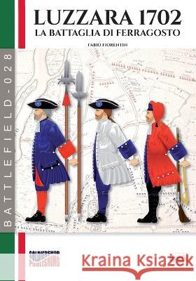 Luzzara 1702: La battaglia di Ferragosto Fabio Fiorentin 9788893279123 Luca Cristini Editore (Soldiershop) - książka