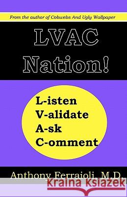 LVAC Nation!: Listen, Validate, Ask, Comment Ferraioli M. D., Anthony 9781448676187 Createspace - książka