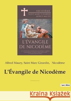 L'Évangile de Nicodème: suivi de Nouvelles recherches sur l'époque à laquelle a été composé l'ouvrage connu sous le titre d' Évangile de Nicodème Alfred Maury, Saint Marc Girardin, Nicodème 9782385089368 Culturea - książka