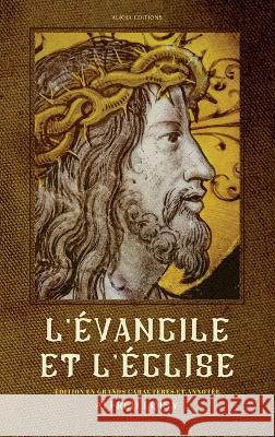 L'?vangile et l'?glise: ?dition en grands caract?res et annot?e Alfred Loisy 9782384551064 Alicia Editions - książka