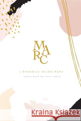 L'Évangile selon Marc: A Love God Greatly French Bible Study Journal Greatly, Love God 9781034433071 Blurb - książka