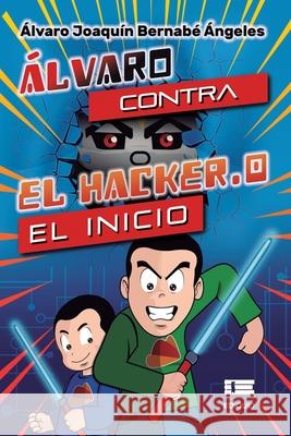 Álvaro contra el Hacker.0: El inicio Álvaro Joaquín Bernabé Ángeles, Grupo Ígneo 9786125042668 Ediquid - książka