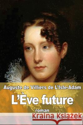 L'Ève future De Villiers De L'Isle-Adam, Auguste 9781516891344 Createspace - książka