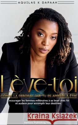 L?ve-Toi, Comme La Deborah Que Tu Es Appel?e ? ?tre Aquilas K 9781069481221 Fsg Publishing Company - książka