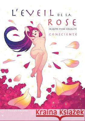 L\'?veil de la rose: En qu?te d\'une sexualit? consciente Pascale LeConte Agn?s Fouquart 9782322463282 Books on Demand - książka