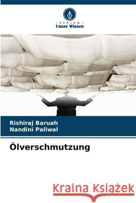 Ölverschmutzung Baruah, Rishiraj, Paliwal, Nandini 9786208560539 Verlag Unser Wissen - książka