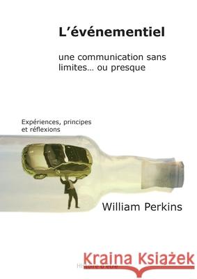 L'?v?nementiel, une communication sans limites... ou presque: Exp?riences, principes et r?flexions William Perkins 9782848790008 Max Milo Editions - książka