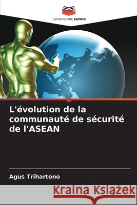 L'?volution de la communaut? de s?curit? de l'ASEAN Agus Trihartono 9786208941130 Editions Notre Savoir - książka