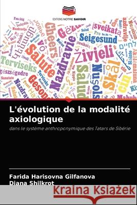 L'évolution de la modalité axiologique Farida Harisovna Gilfanova, Diana Shilkrot 9786204071961 Editions Notre Savoir - książka