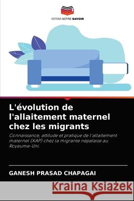 L'évolution de l'allaitement maternel chez les migrants Ganesh Prasad Chapagai 9786202969581 Editions Notre Savoir - książka