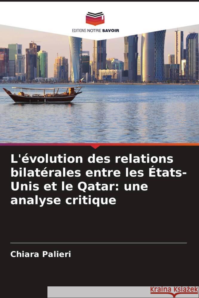 L'?volution des relations bilat?rales entre les ?tats-Unis et le Qatar: une analyse critique Chiara Palieri 9786208610135 Editions Notre Savoir - książka