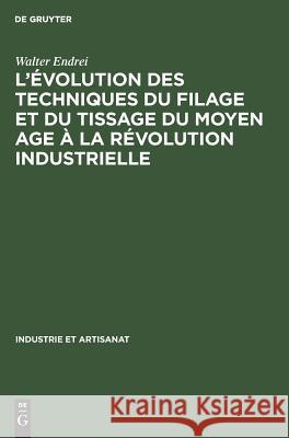 L'évolution des techniques du filage et du tissage du Moyen Age à la révolution industrielle Walter Endrei 9783111052274 Walter de Gruyter - książka