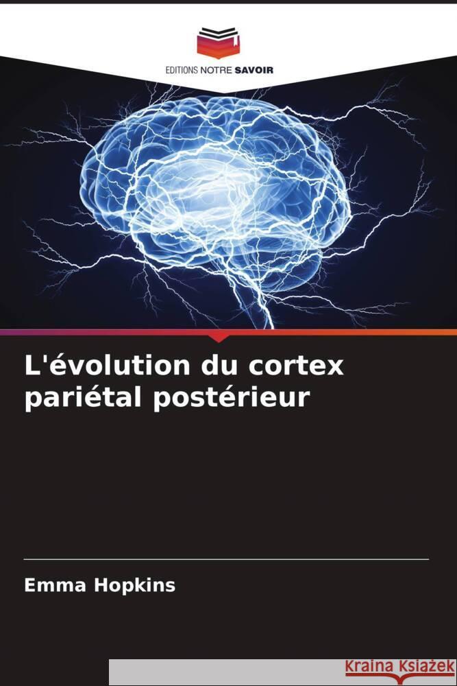 L'évolution du cortex pariétal postérieur Hopkins, Emma 9786205142202 Editions Notre Savoir - książka