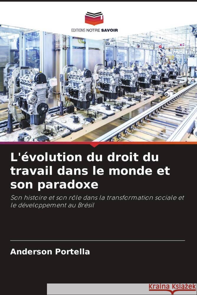 L'évolution du droit du travail dans le monde et son paradoxe Portella, Anderson 9786206373278 Editions Notre Savoir - książka