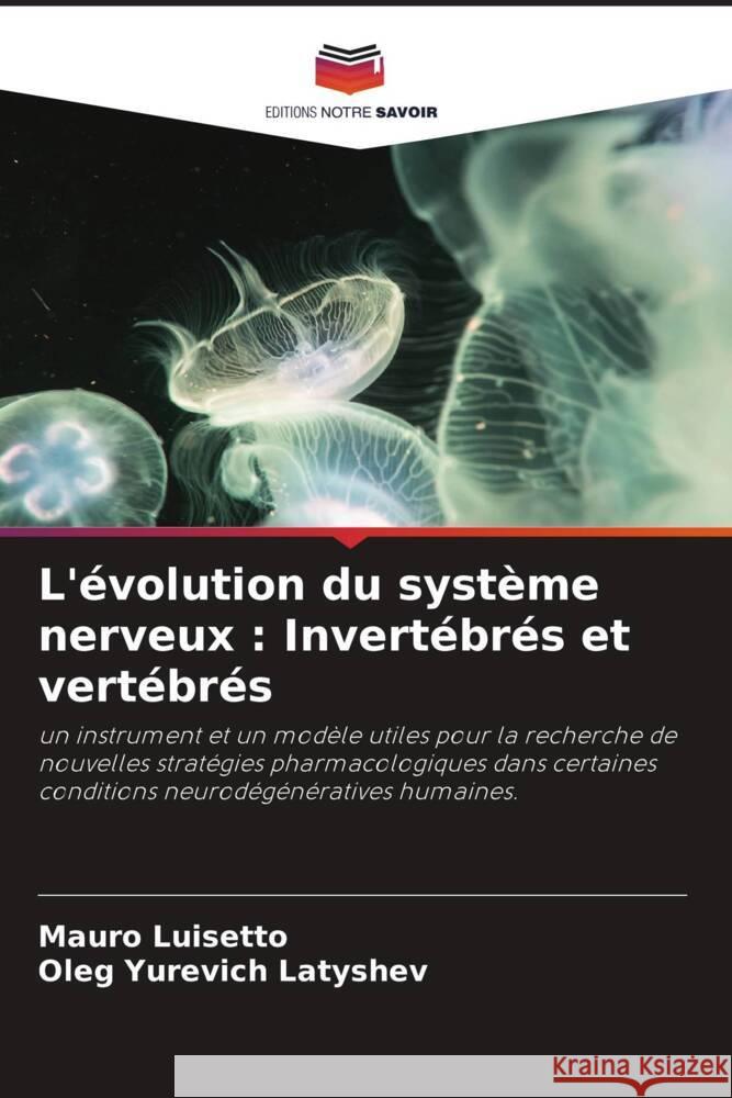 L'évolution du système nerveux : Invertébrés et vertébrés Luisetto, Mauro, Latyshev, Oleg Yurevich 9786204407944 Editions Notre Savoir - książka