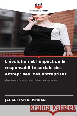 L'évolution et l'impact de la responsabilité sociale des entreprises des entreprises Krishnan, Jagadeesh 9786208917203 Editions Notre Savoir - książka