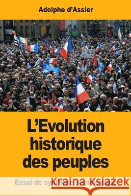 L'Évolution historique des peuples: Essai de synthèse sociologique D'Assier, Adolphe 9781548863241 Createspace Independent Publishing Platform - książka