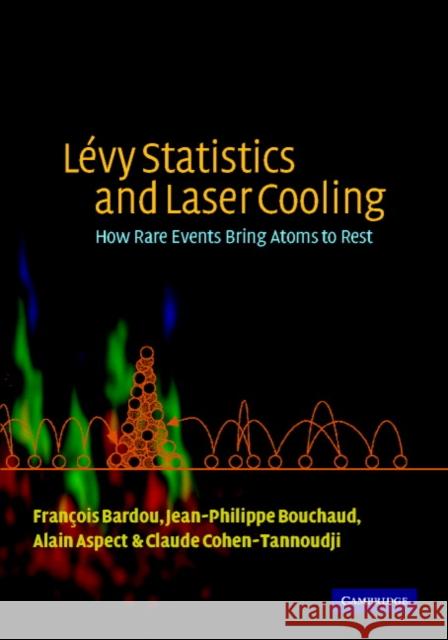 Lévy Statistics and Laser Cooling: How Rare Events Bring Atoms to Rest Bardou, François 9780521004220  - książka