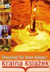 Ölwechsel für Ihren Körper : Gesund, vital und schön mit naturbelassenen Ölen Schmid, Reiner O.   9783927676169 Verlag Ernährung & Gesundheit - książka