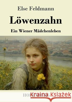 L?wenzahn: Ein Wiener M?dchenleben Else Feldmann 9783743754874 Henricus - Edition Deutsche Klassik Gmbh, Ber - książka