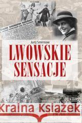 Lwowskie sensacje Jurij Smirnow 9788377296523 Księży Młyn Dom Wydawniczy - książka